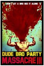 Watch Dude Bro Party Massacre III Viooz