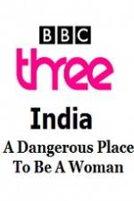 Watch India - A Dangerous Place To Be A Woman Viooz