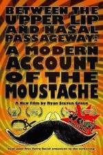 Watch Between the Upper Lip and Nasal Passageway A Modern Account of the Moustache Viooz