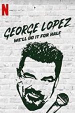 Watch George Lopez: We\'ll Do It for Half Viooz