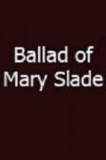 Watch Ballad of Mary Slade Viooz
