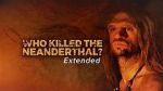 Watch Who Killed the Neanderthal? Viooz