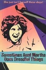 Watch Sometimes Aunt Martha Does Dreadful Things Viooz