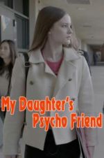 Watch My Daughter\'s Psycho Friend Viooz