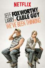 Watch Jeff Foxworthy & Larry the Cable Guy: We've Been Thinking Viooz