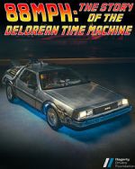 Watch 88MPH: The Story of the DeLorean Time Machine Viooz