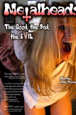 Watch Metalheads The Good the Bad and the Evil Viooz