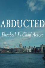 Watch Abducted: Elizabeth I\'s Child Actors Viooz