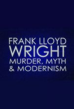 Watch Frank Lloyd Wright: Murder, Myth & Modernism Viooz