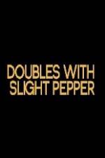 Watch Doubles with Slight Pepper Viooz