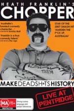 Watch Heath Franklins: Chopper Make Deadshits History - Live at Pentridge Viooz