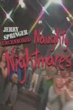 Watch Jerry Springer  Uncensored Naughty Nightmares Viooz