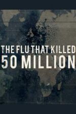 Watch The Flu That Killed 50 Million Viooz