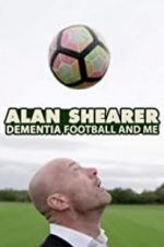 Watch Alan Shearer: Dementia, Football & Me Viooz
