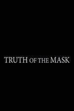 Watch Truth of the Mask Viooz