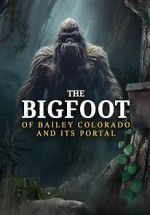 Watch The Bigfoot of Bailey Colorado and Its Portal Viooz