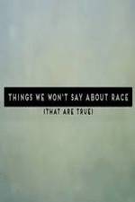 Watch Things We Won't Say About Race That Are True Viooz