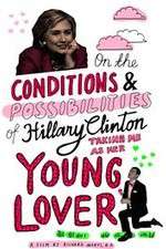 Watch On the Conditions and Possibilities of Hillary Clinton Taking Me as Her Young Lover Viooz