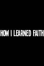Watch How I Learned Faith Viooz
