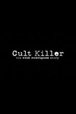 Watch Cult Killer: The Story of Rick Rodriguez Viooz
