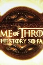 Watch Game of Thrones: The Story So Far Viooz