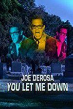 Watch Joe Derosa You Let Me Down Viooz