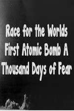 Watch The Race For The Worlds First Atomic Bomb: A Thousand Days Of Fear Viooz