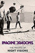 Watch Imagine Dragons: The Making Of Night Visions Viooz