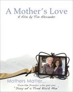 Watch Tim Alexander\'s A Mother\'s Love Viooz