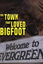 Watch The Town that Loved Bigfoot Viooz