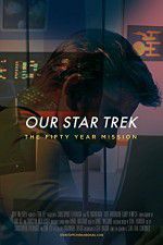 Watch Our Star Trek: The Fifty Year Mission Viooz