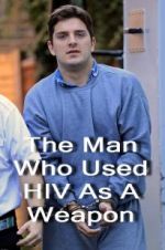 Watch The Man Who Used HIV As A Weapon Viooz