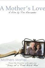 Watch Tim Alexanders A Mothers Love Viooz