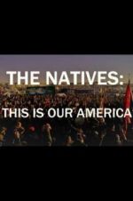 Watch The Natives: This Is Our America Viooz
