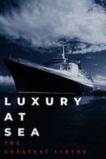 Watch Luxury at Sea: The Greatest Liners Viooz