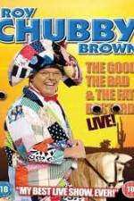 Watch Roy Chubby Brown: The Good, The Bad And The Fat Bastard Viooz