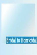 Watch Bridal To Homicidal Viooz