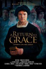 Watch A Return to Grace: Luther\'s Life and Legacy Viooz