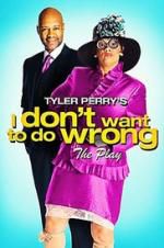 Watch Tyler Perry\'s I Don\'t Want to Do Wrong - The Play Viooz