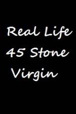 Watch Real Life 45 Stone Virgin Viooz