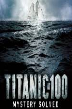 Watch Titanic at 100 Mystery Solved Viooz