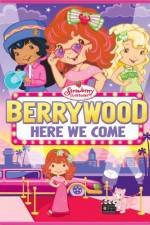 Watch Strawberry Shortcake Berrywood Here We Come Viooz