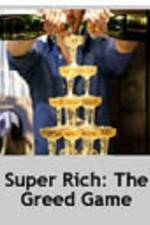 Watch Super Rich: The Greed Game Viooz