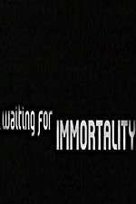 Watch Waiting for Immortality Viooz