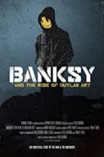 Watch Banksy and the Rise of Outlaw Art Viooz