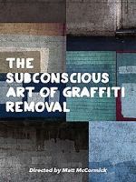 Watch The Subconscious Art of Graffiti Removal Viooz