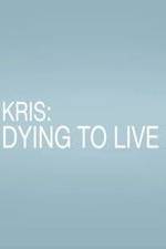 Watch Kris: Dying to Live Viooz