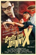 Watch The Ghastly Love of Johnny X Viooz