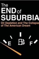 Watch The End of Suburbia: Oil Depletion and the Collapse of the American Dream Viooz