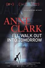 Watch Anne Clark: I\'ll Walk Out Into Tomorrow Viooz